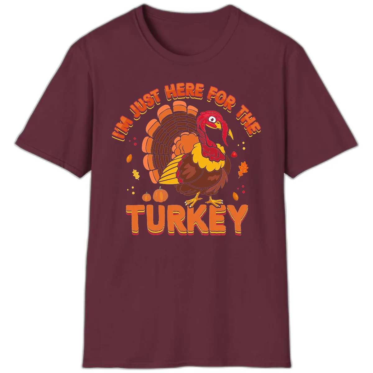 I'm Just Here For The Turkey T-Shirt in Maroon